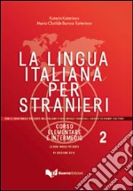 La lingua italiana per stranieri. Corso elementare e intermedio. Vol. 2 libro