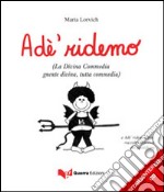 Adé ridemo (La Divina Commedia gnente divina, tutta commedia). Con CD Audio libro