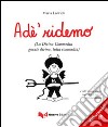 Adé ridemo (La Divina Commedia gnente divina, tutta commedia). Con CD Audio libro