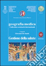 Geografia medica gestione della salute. 11° Seminario internazionale libro