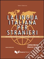 La lingua italiana per stranieri. Corso medio. Esercizi e test libro