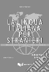 La lingua italiana per stranieri. Con le 3000 parole piu' usate nell'italiano (regole essenziali, esercizi ed esempi d'autore) libro