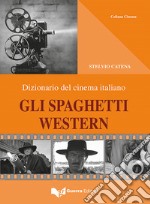 Gli spaghetti western. Dizionario del cinema italiano