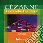 Cézanne. Gli occhi maturi di un bambino