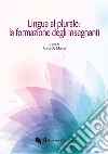 Lingua al plurale: la formazione degli insegnanti libro