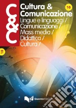 Cultura & comunicazione. Lingue e linguaggi, comunicazione, mass media, didattica, cultura (2016). Vol. 10 libro