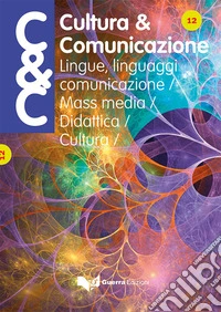 Cultura & comunicazione. Lingue, linguaggi, comunicazione, mass media, didattica, cultura (2018). Vol. 12 libro