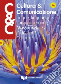 Cultura & comunicazione. Lingue, linguaggi, comunicazione, mass media, didattica, cultura (2018). Vol. 14 libro