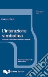 L'interazione simbolica. Introduzione allo studio della comunicazione libro