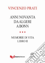 Anni novanta. Da Algeri a Bonn. Memorie di vita. Vol. 2