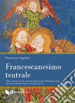 Francescanesimo teatrale. Libro-copione con sei scene da rappresentare, liberamente tratte dai Fioretti di San Francesco (Livelli A2-C2) libro