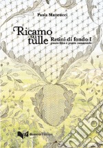 Ricamo su tulle. Retini di fondo I. Punto filza e punto rammendo