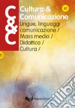 Cultura & comunicazione. Lingue, linguaggi, comunicazione, mass media, didattica, cultura (2020). Vol. 17 libro