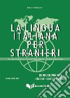 La lingua italiana per stranieri. Corso superiore (lezioni - esercizi - chiavi) libro