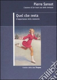 Quel che resta. L'importanza della memoria