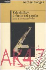 Kalashnikov, il fucile del popolo. Scenari di un'arma senza frontiere