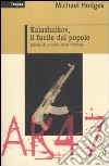 Kalashnikov, il fucile del popolo. Scenari di un'arma senza frontiere libro