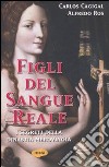 Figli del sangue reale. I segreti della dinastia merovingia libro