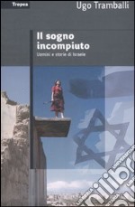 Il sogno incompiuto. Uomini e storie di Israele