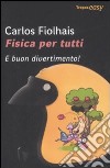 Fisica per tutti. E buon divertimento! libro