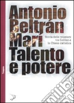 Talento e potere. Storia delle relazioni fra Galileo e la Chiesa cattolica