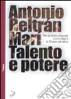 Talento e potere. Storia delle relazioni fra Galileo e la Chiesa cattolica libro