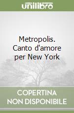 Metropolis. Canto d'amore per New York libro