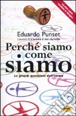 Perché siamo come siamo. Le grandi questioni dell'uomo libro