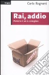 Rai; addio. Memorie di un ex consigliere libro