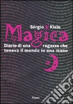 Magica. Diario di una ragazza che teneva il mondo in una mano libro