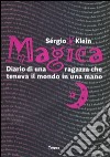 Magica. Diario di una ragazza che teneva il mondo in una mano libro