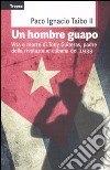 Un hombre guapo. Vita e morte di Tony Guiteras, padre della rivoluzione cubana del 1933 libro