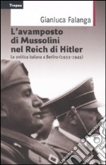 L'avamposto di Mussolini nel Reich di Hitler. La politica italiana a Berlino (1933-1954) libro