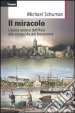 Il miracolo. L'epica ascesa del continente asiatico alla conquista del benessere libro