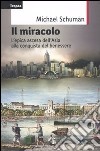 Il miracolo. L'epica ascesa del continente asiatico alla conquista del benessere libro di Schuman Michael