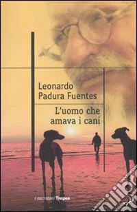 L'uomo che amava i cani libro