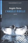 L'Angelo ribelle libro