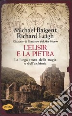 L'Elisir e la pietra. La lunga storia della magia e dell'alchimia libro