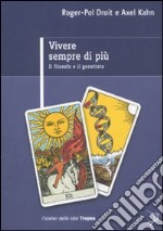 Vivere sempre di più. Il filosofo e il genetista libro