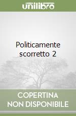 Politicamente scorretto 2 libro