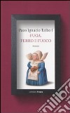 Fuga, ferro e fuoco libro di Taibo Paco Ignacio