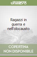 Ragazzi in guerra e nell'olocausto libro