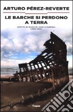 Le barche si perdono a terra. Scritti su barche, mari e marinai (1984-2012) libro