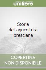 Storia dell'agricoltura bresciana libro