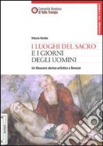 I luoghi del sacro i giorni degli uomini. Un itinerario storico artistico a Bovezzo libro