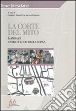 La corte del mito. Gambara antico feudo della Bassa libro