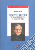 Giacinto Tredici. Vescovo a Brescia in anni difficili libro