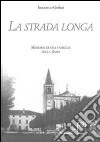 La strada longa. Memorie di una famiglia della bassa libro