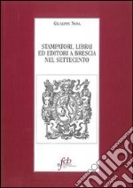 Stampatori, librai ed editori a Brescia nel Settecento libro