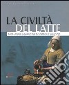 La civiltà del latte. Fonti, simboli e prodotti dal tardoantico al novecento libro di Archetti G. (cur.) Baronio A. (cur.)